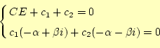 \begin{equation*}\left\{ \begin{aligned}& CE+c_1+c_2=0 & c_1(-\alpha+\beta i)+c_2(-\alpha-\beta i)=0 \end{aligned} \right.\end{equation*}