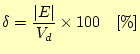 $\displaystyle \delta =\frac{\vert E\vert}{V_d}\times 100\quad \mathrm{[\%]}$