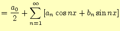 $\displaystyle =\frac{a_0}{2}+\sum_{n=1}^{\infty}\left[a_n\cos nx+b_n\sin nx\right]$