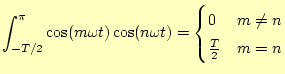 $\displaystyle \int_{-T/2}^{\pi}\cos(m\omega t)\cos(n\omega t) =\begin{cases}0 & m \neq n \frac{T}{2} & m=n \end{cases}$