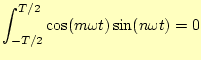 $\displaystyle \int_{-T/2}^{T/2}\cos(m\omega t)\sin(n\omega t)=0$