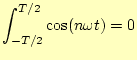 $\displaystyle \int_{-T/2}^{T/2}\cos(n\omega t)=0$