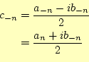 \begin{equation*}\begin{aligned}c_{-n}&=\frac{a_{-n}-ib_{-n}}{2} &=\frac{a_{n}+ib_{-n}}{2} \end{aligned}\end{equation*}