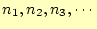 $ n_1,n_2,n_3,\cdots$