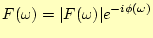 $\displaystyle F(\omega)=\vert F(\omega)\vert e^{-i\phi(\omega)}$