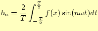 $\displaystyle b_n=\frac{2}{T}\int_{-\frac{T}{2}}^{\frac{T}{2}}f(x)\sin(n\omega t)dt$