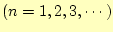 $\displaystyle (n=1,2,3,\cdots)$