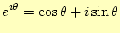 $\displaystyle e^{i\theta}=\cos\theta+i\sin\theta$