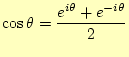 $\displaystyle \cos\theta=\frac{e^{i\theta}+e^{-i\theta}}{2}$