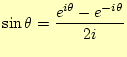 $\displaystyle \sin\theta=\frac{e^{i\theta}-e^{-i\theta}}{2i}$