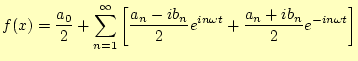 $\displaystyle f(x)=\frac{a_0}{2}+\sum_{n=1}^{\infty}\left[\frac{a_n-ib_n}{2}e^{in\omega t}+\frac{a_n+ib_n}{2}e^{-in\omega t}\right]$