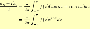 \begin{equation*}\begin{aligned}\frac{a_n+ib_n}{2} &= \frac{1}{2\pi}\int_{-\pi}^...
...dx\ &=\frac{1}{2\pi}\int_{-\pi}^{\pi}f(x)e^{inx}dx \end{aligned}\end{equation*}