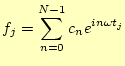 $\displaystyle f_j=\sum_{n=0}^{N-1}c_n e^{in\omega t_j}$