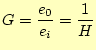 $\displaystyle G=\frac{e_0}{e_i}=\frac{1}{H}$