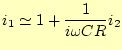 $\displaystyle i_1\simeq 1+\frac{1}{i\omega CR}i_2$