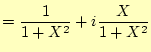 $\displaystyle =\frac{1}{1+X^2}+i\frac{X}{1+X^2}$