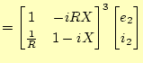 $\displaystyle = \begin{bmatrix}1 & -iRX \ \frac{1}{R} & 1-iX \end{bmatrix}^3 \begin{bmatrix}e_2 \ i_2 \end{bmatrix}$