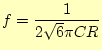 $\displaystyle f=\frac{1}{2\sqrt{6}\pi CR}$