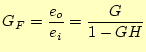 $\displaystyle G_F=\frac{e_o}{e_i}=\frac{G}{1-GH}$