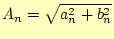 $\displaystyle A_n=\sqrt{a_n^2+b_n^2}$
