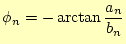 $\displaystyle \phi_n=-\arctan\frac{a_n}{b_n}$