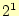 $ 2^1$