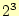 $ 2^3$