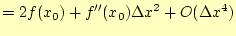 $\displaystyle =2f(x_0) +f^{\prime\prime}(x_0)\Delta x^2 +O(\Delta x^4)$