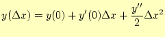 $\displaystyle y(\Delta x)=y(0)+y^\prime(0)\Delta x+\frac{y^{\prime\prime}}{2}\Delta x^2$