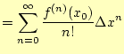 $\displaystyle =\sum_{n=0}^\infty\frac{f^{(n)}(x_0)}{n!}\Delta x^n$