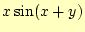 $ x\sin(x+y)$