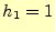 $\displaystyle h_1=1$