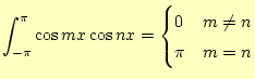 $\displaystyle \int_{-\pi}^{\pi}\cos mx \cos nx =\begin{cases}0 & m \neq n \pi & m=n \end{cases}$