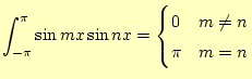 $\displaystyle \int_{-\pi}^{\pi}\sin mx \sin nx =\begin{cases}0 & m \neq n \pi & m=n \end{cases}$