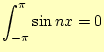 $\displaystyle \int_{-\pi}^{\pi}\sin nx =0$