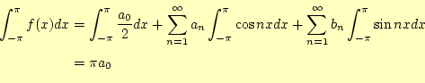 \begin{equation*}\begin{aligned}\int_{-\pi}^{\pi}f(x)dx &= \int_{-\pi}^{\pi}\fra...
...{\infty}b_n\int_{-\pi}^{\pi}\sin nx dx &= \pi a_0 \end{aligned}\end{equation*}