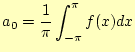 $\displaystyle a_0=\frac{1}{\pi}\int_{-\pi}^{\pi}f(x)dx$
