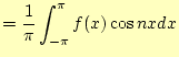 $\displaystyle = \frac{1}{\pi}\int_{-\pi}^{\pi}f(x)\cos nx dx$