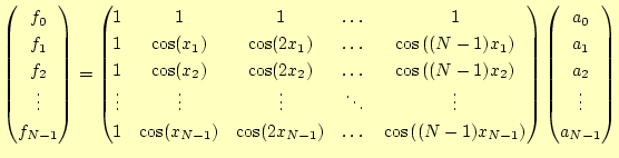 $\displaystyle \begin{pmatrix}f_0\\ f_1\\ f_2\\ \vdots\\ f_{N-1} \end{pmatrix} =...
...) \end{pmatrix} \begin{pmatrix}a_0\\ a_1\\ a_2\\ \vdots\\ a_{N-1} \end{pmatrix}$