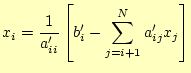 $\displaystyle x_i=\frac{1}{a_{ii}^\prime}\left[ b_i^\prime-\sum_{j=i+1}^N a_{ij}^\prime x_j \right]$