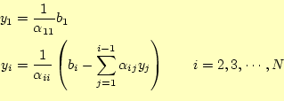 \begin{equation*}\begin{aligned}y_1&=\frac{1}{\alpha_{11}}b_1 y_i&=\frac{1}{\a...
...}^{i-1}\alpha_{ij} y_j\right) \qquad i=2,3,\cdots,N \end{aligned}\end{equation*}