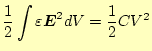 $\displaystyle \frac{1}{2}\int\varepsilon \boldsymbol{E}^2dV=\frac{1}{2}CV^2$