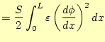 $\displaystyle =\frac{S}{2}\int_0^L\varepsilon \left(\frac{d\phi}{dx}\right)^2dx$