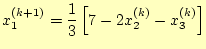 $\displaystyle x_1^{(k+1)}=\frac{1}{3}\left[7-2x_2^{(k)}-x_3^{(k)}\right]$