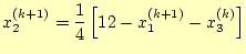 $\displaystyle x_2^{(k+1)}=\frac{1}{4}\left[12-x_1^{(k+1)}-x_3^{(k)}\right]$