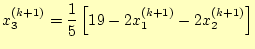 $\displaystyle x_3^{(k+1)}=\frac{1}{5}\left[19-2x_1^{(k+1)}-2x_2^{(k+1)}\right]$