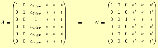 $\displaystyle \boldsymbol{A} = \begin{pmatrix}1 & 0 & a_{1 ipv} & \ast & \ast ...
...} \ 0 & 0 & 0 & \ast^{\prime} & \ast^{\prime} & \ast^{\prime} \ \end{pmatrix}$