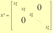 $\displaystyle \Lambda^n=\left[ \begin{array}{@{ }ccccc@{ }} \lambda_1^n & & &...
...ash{\Huge$0$}}\quad} & & \ddots & \ & & & & \lambda_n^n \ \end{array} \right]$