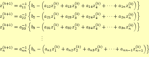 \begin{equation*}\begin{aligned}&x_1^{(k+1)}=a_{11}^{-1}\left\{b_1-\left( a_{12}...
...k)}+ \cdots+a_{nn-1}x_{n-1}^{(k)}\right)\right\} \ \end{aligned}\end{equation*}