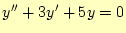 $\displaystyle y^{\prime\prime}+3y^{\prime}+5y=0$